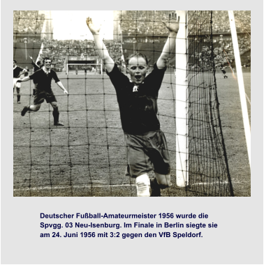 Grundsteinlegung Wohnstadt Gravenbruch Eröffnung des Sportparks Deutscher Fußball-Amateurmeister 1956 wurde die  Spvgg. 03 Neu-Isenburg. Im Finale in Berlin siegte sie  am 24. Juni 1956 mit 3:2 gegen den VfB Speldorf.
