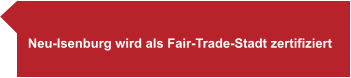Neu-Isenburg wird als Fair-Trade-Stadt zertifiziert