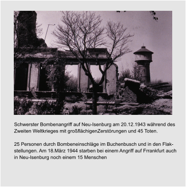 Errichtung des ersten Ärztehauses  in der Georg-Büchner-Straße Eröffnung des Neu-Isenbuger Einkauszentrum (IZ) Eröffmumg des Sportparks Erster Karnevalsumzug durch Neu-Isenburg Schwerster Bombenangriff auf Neu-Isenburg am 20.12.1943 während des  Zweiten Weltkrieges mit großflächigenZerstörungen und 45 Toten.  25 Personen durch Bombeneinschläge im Buchenbusch und in den Flak- stellungen. Am 18.März 1944 starben bei einem Angriff auf Frrankfurt auch  in Neu-Isenburg noch einem 15 Menschen