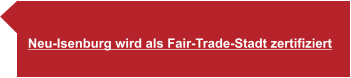 Neu-Isenburg wird als Fair-Trade-Stadt zertifiziert