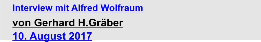 Interview mit Alfred Wolfraum  von Gerhard H.Gräber 10. August 2017