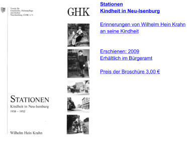 Stationen Kindheit in Neu-Isenburg  Erinnerungen von Wilhelm Hein Krahn  an seine Kindheit   Erschienen: 2009 Erhältlich im Bürgeramt  Preis der Broschüre 3,00 €