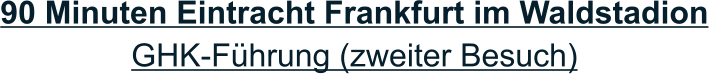 90 Minuten Eintracht Frankfurt im Waldstadion GHK-Führung (zweiter Besuch)